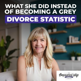 315: What She Did Instead of Becoming a Gray Divorce Statistic