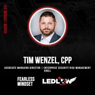 Episode 231 - Fearless Conversations: Tim Wenzel on Leadership and the Security Industry