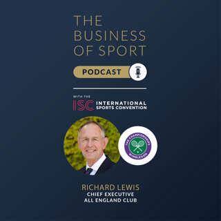The Business Of Sport Podcast - Richard Lewis - Chief Executive - All England Club