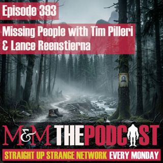 Mysteries and Monsters: Episode 393 Missing People with Tim Pilleri and Lance Reenstiena
