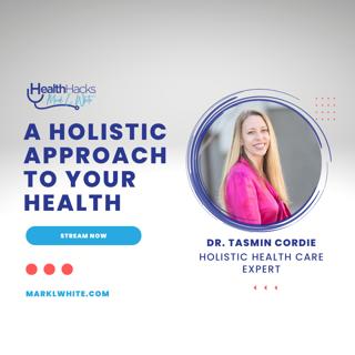 Taking A Holistic Approach At Your Health ft. Dr. Tasmin Cordie