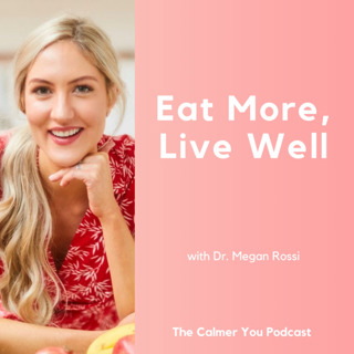 Ep 173. Eat More, Live Well with Dr. Megan Rossi