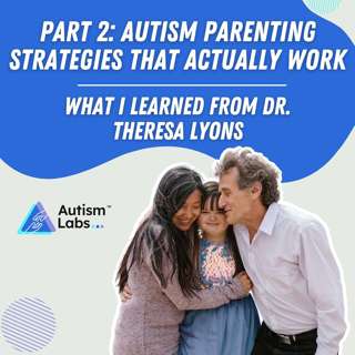 Part 2 of Autism Parenting Strategies That Actually Work: What I Learned from Dr. Theresa Lyons