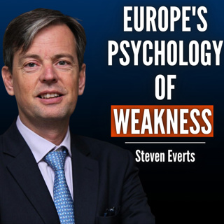#97 Steven Everts: Why Europe Is Stuck in a “Psychology of Weakness” - And How to Get Out