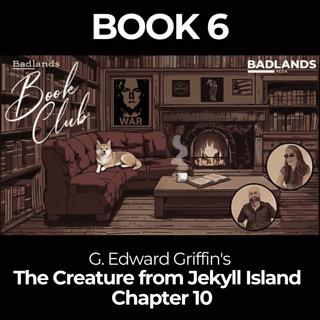 Badlands Book Club: The Creature From Jekyll Island - Chapter 10: The Mandrake Mechanism