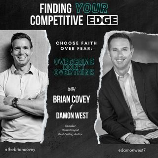 Ep 90 - CHOOSE FAITH OVER FEAR: Overcome, Don’t OverThink w/ Brian Covey + Damon West