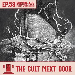 Ep.59: "Boring-Ass Racist White Church"