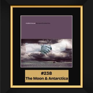 #238 — The Moon and Antarctica by Modest Mouse (2000)