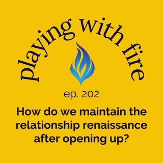 202 How do we maintain the relationship renaissance after opening up?
