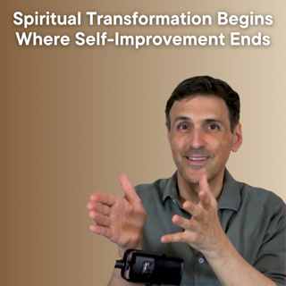 Spiritual Transformation Begins Where Self-Improvement Ends