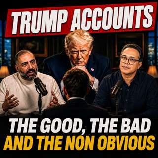 S2E21 — Trump Accounts: The Good, The Bad and The Non Obvious