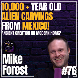Separating Fact from Fantasy in Mexico’s Alien Relics | #76 Mike Forest