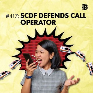 #417: SCDF Defends Abused Call Operator