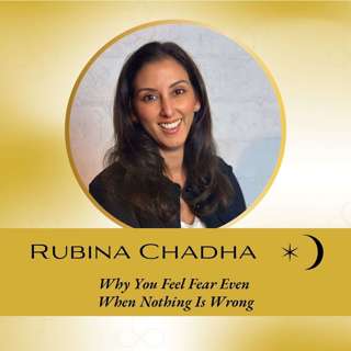 Interview: Why You Feel Fear Even When Nothing Is Wrong – with Rubina Chadha