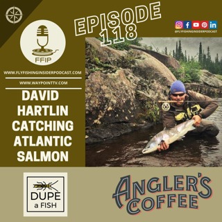 Episode 118 - David Hartlin - Catching Atlantic Salmon
