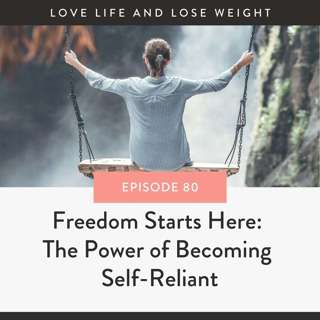 80: Freedom Starts Here: The Power of Becoming Self-Reliant