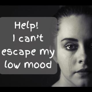 Help! I can't escape my low mood.