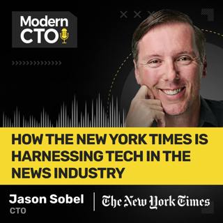 How the New York Times is Harnessing Tech in the News Industry with Jason Sobel, CTO