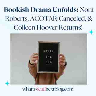 Bookish Drama Unfolds: Nora Roberts, ACOTAR Canceled, & Colleen Hoover Returns!