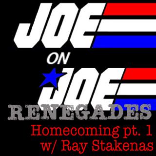 Joe on Joe Renegades: Homecoming pt. 1 w/ Ray Stakenas
