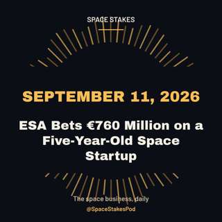 ESA Bets €760 Million on a Five-Year-Old Space Startup — September 11, 2026