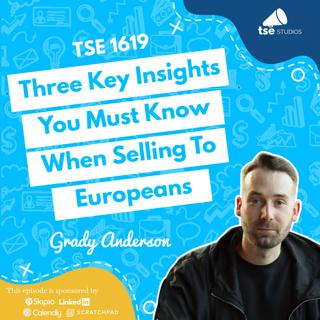 Three Key Insights You Must Know When Selling To Europeans | Grady Anderson - 1619