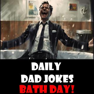 International Bath Day! Soak in these dad jokes! 14 June 2023