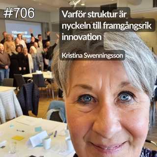 705 Kristina Swenningsson del 2 av 4. Varför struktur är nyckeln till framgångsrik innovation