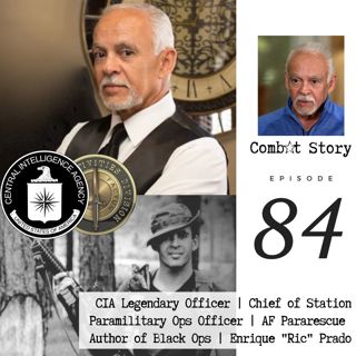 CIA Legendary Ops Officer | Fighting Terrorists | Senior CIA Officer | Author of Black Ops | Enrique 'Ric' Prado | Combat Story Ep. 84