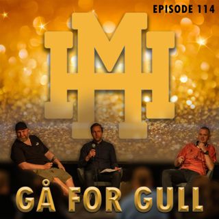 Episode 114: Gå for gull