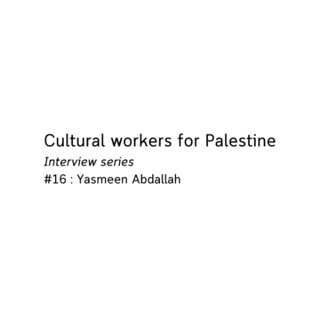 Cultural workers for Palestine - Yasmeen Abdullah