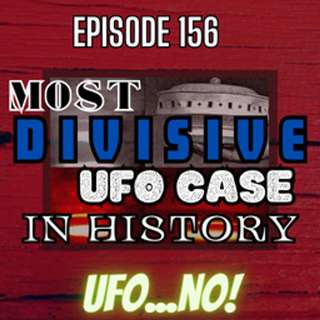 Episode 156: The MOST Divisive UFO Case in History