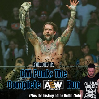 Episode 83: CM Punk - The Complete AEW Run