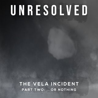 The Vela Incident (Part Two: ... Or Nothing)