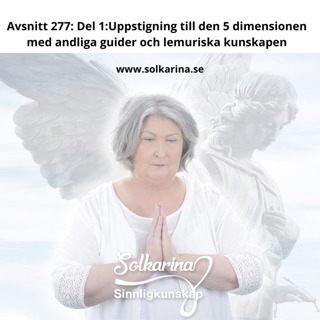 Avsnitt 277: Del 1: Uppstigning till den 5 dimensionen med andliga guider och lemuriska kunskapen