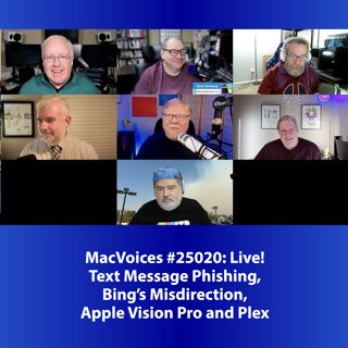 MacVoices #25020: Live! - Text Message Phishing, Bing's Misdirection, Apple Vision Pro and Plex