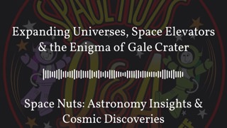 Expanding Universes, Space Elevators & the Enigma of Gale Crater | Space Nuts: Astronomy...