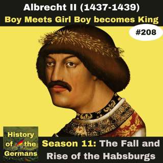 Ep. 208: Albrecht II (1438-1439) - Boy Meets Princess, Boy Becomes King