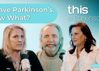 Ep. 1 - I Have Parkinson’s. Now What?