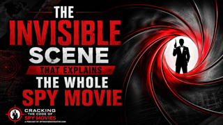 The Invisible Scene that Explains the Whole Spy Movie