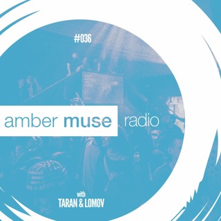Amber Muse Radio Show #036 with Taran & Lomov // 24 May 2017