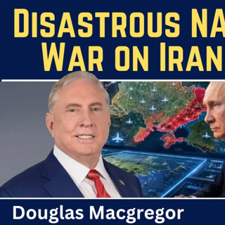 Douglas Macgregor: Disastrous NATO Summit - Renewed War on Iran & Russia