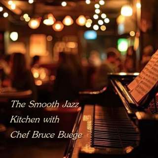 The Smooth Jazz Kitchen with Chef Bruce Buege - Good Times In Our Happy Place