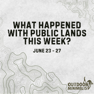 1.2 Million Acres of Public Land Are Still for Sale - Public Land News (June 23 - 27)