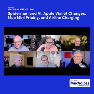 MacVoices #26147: Live! - Spider-Man and AI, Apple Wallet Changes, Mac Mini Pricing, and Airline Charging