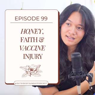 Episode 99: Honey, Faith & Vaccine Injury - Monica Whitehead, Part 2