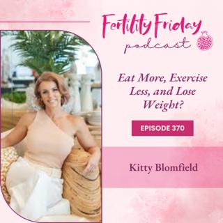 FFP 370 | Eat More, Exercise Less, and Lose Weight? | A Women-Centred Approach To Weight Loss | Kitty Blomfield