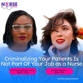 Criminalizing Your Patients Is Not Part Of Your Job as a Nurse (With Sarah Warren and Portia Wofford-Terry)