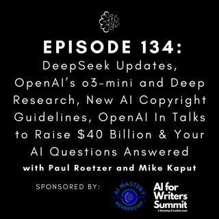#134: DeepSeek Updates, OpenAI’s o3-mini and Deep Research, New AI Copyright Guidelines, OpenAI In Talks to Raise $40 Billion & Your AI Questions Answered