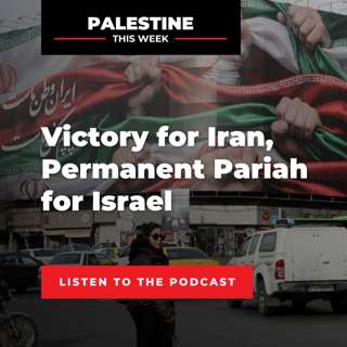 Victory for Iran, Permanent Pariah for Israel | Palestine This Week with Mouin Rabbani